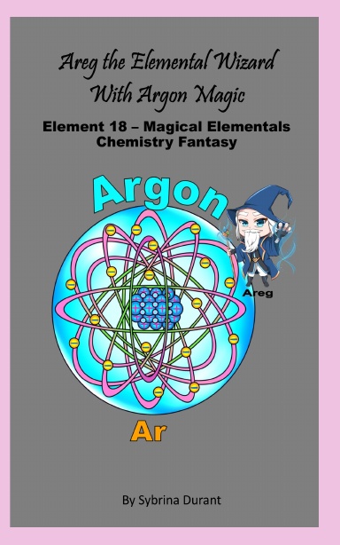 Paperback - Areg The Magical Alchemical Wizard With Argon Magic: Element 18 — Magical Elementals Chemistry Fantasy