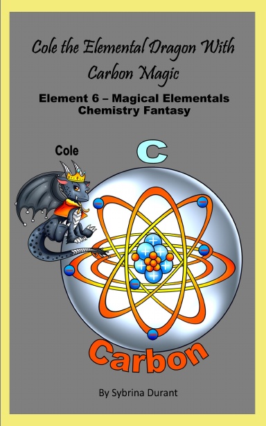 Paperback - Cole The Elemental Dragon With Carbon Magic : Element 6 – Magical Elementals Chemistry Fantasy