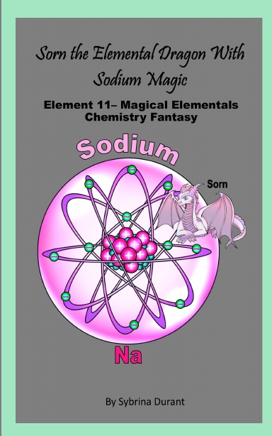 Paperback - Sorn The Elemental Dragon With Sodium Magic : Element 11 – Magical Elementals Chemistry Fantasy