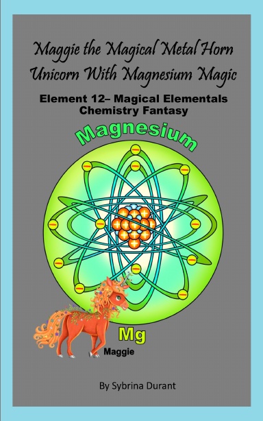 Paperback - Maggie The Metal Horn Unicorn With Magnesium Magic: Element 12 – Magical Elementals Chemistry Fantasy