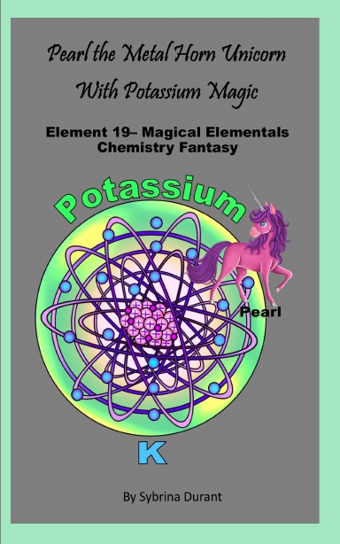 Paperback - Pearl The Metal Horn Unicorn With Potassium Magic: Element 19 — Magical Elementals Chemistry Fantasy