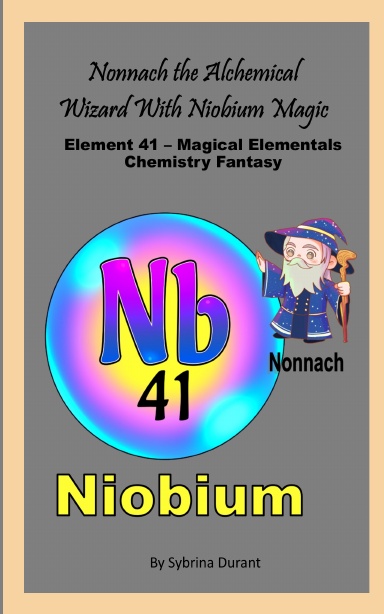 Paperback - Nonnach The Alchemical Wizard With Niobium Magic: Element 41  — Magical Elementals Chemistry Fantasy