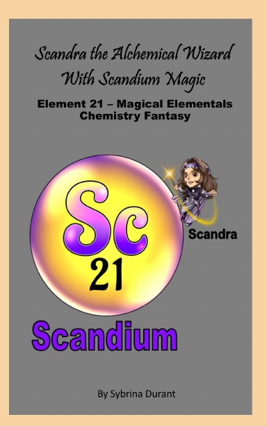 Paperback - Scandra The Magical Alchemical Wizard With Scandium Magic: Element 21— Magical Elementals Chemistry Fantasy