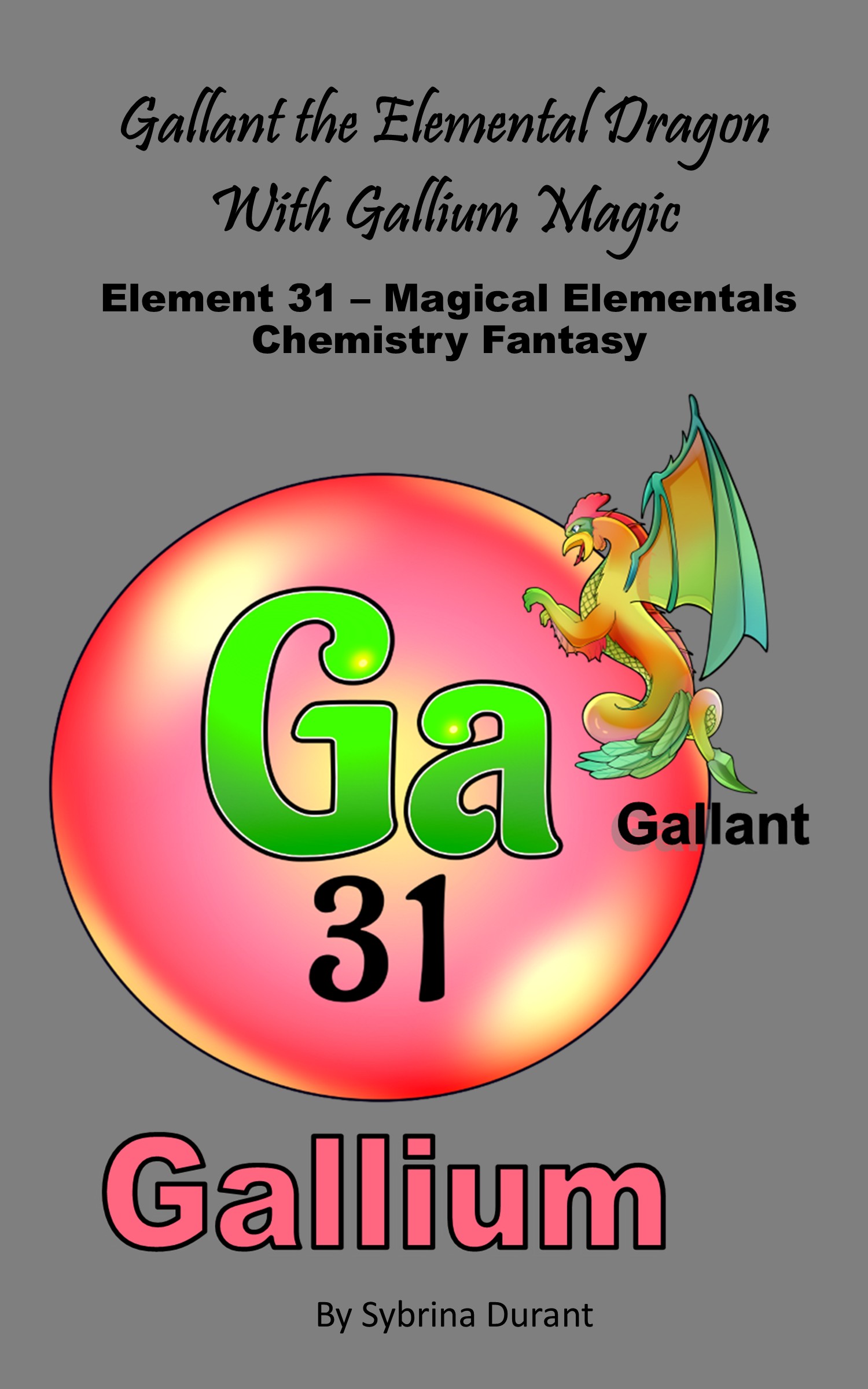 Ebook – Gallant The Elemental Dragon With Gallium Magic: Element 31 — Magical Elementals Chemistry Fantasy