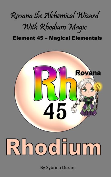Ebook + Lesson Plan – Rovana The Alchemical Wizard With Rhodium Magic: Element 45 — Magical Elementals Chemistry Fantasy