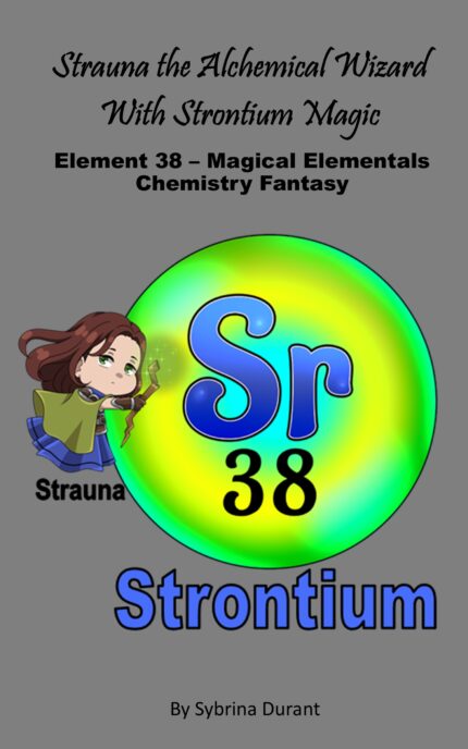 Ebook – Strauna The Alchemical Wizard With Strontium Magic: Element 38 — Magical Elementals Chemistry Fantasy
