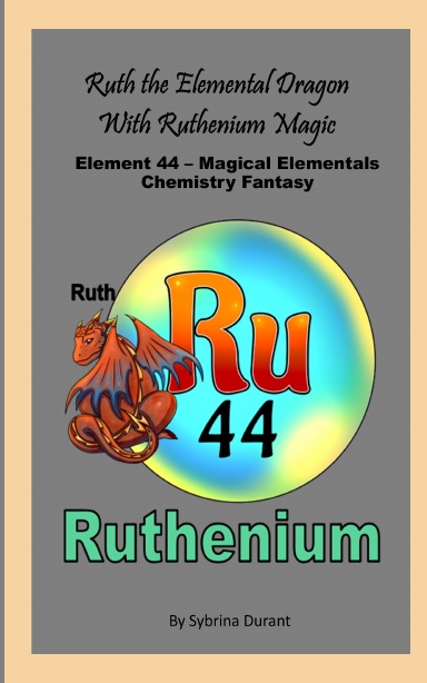 Paperback – Ruth The Elemental Dragon With Ruthenium Magic: Element 44 — Magical Elementals Chemistry Fantasy