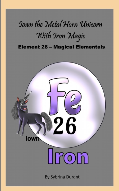 Paperback - Iown The Metal Horn Unicorn With Iron Magic: Element 26 — Magical Elementals Chemistry Fantasy