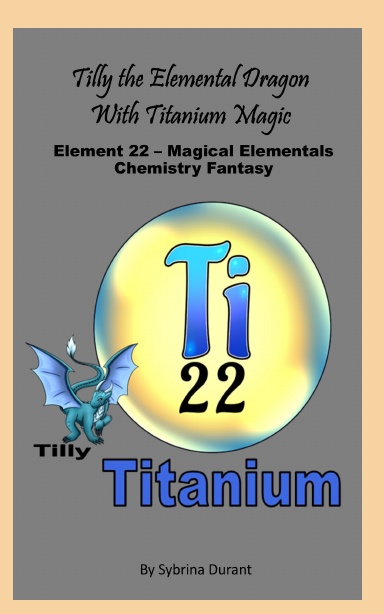 Paperback – Tilly The Elemental Dragon With Titanium Magic: Element 22 — Magical Elementals Chemistry Fantasy