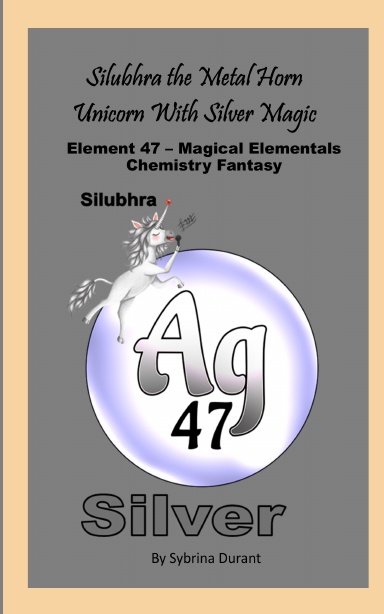 Paperback - Silubhra The Metal Horn Unicorn With Silver Magic: Element 47 — Magical Elementals Chemistry Fantasy