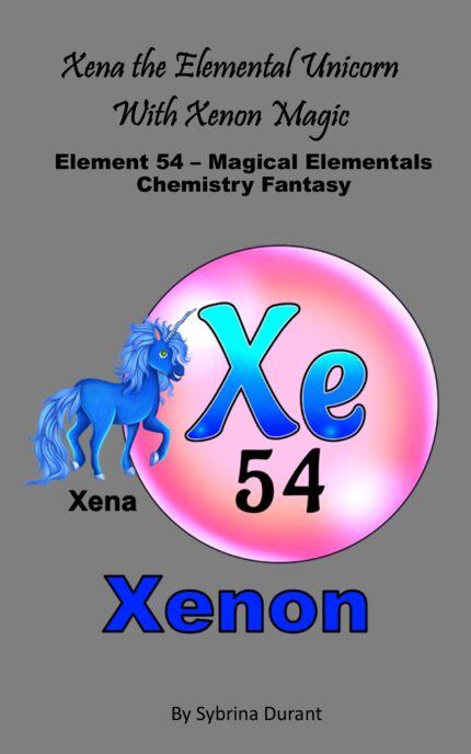Ebook + Lesson Plan – Xena The Metal Horn Unicorn With Xenon Magic: Element 54 — Magical Elementals Chemistry Fantasy