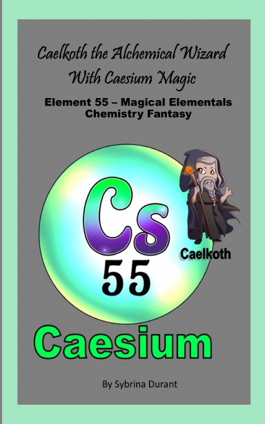 Paperback - Caelkoth The Alchemical Wizard With Casium Magic: Element 55 - Magical Elementals Chemistry Fantasy