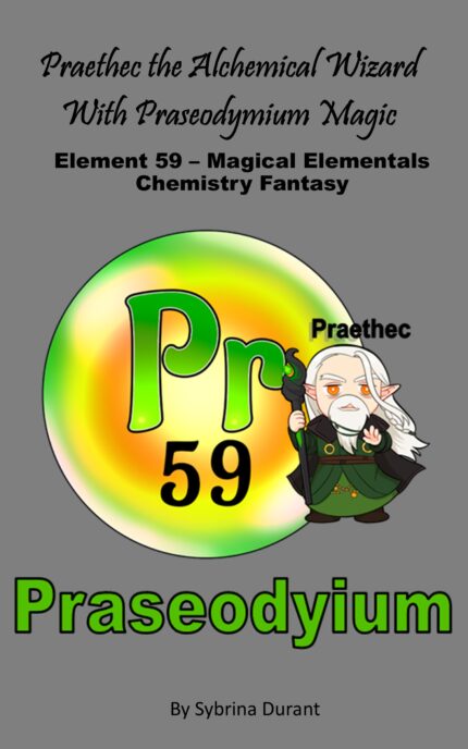 Ebook + Lesson Plan – Praethec The Alchemical Wizard With Praseodymium Magic: Element 59 – Magical Elementals Chemistry Fantasy