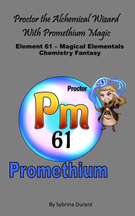 Ebook + Lesson Plan – Proctor The Alchemical Wizard With Promethium Magic: Element 61 – Magical Elementals Chemistry Fantasy